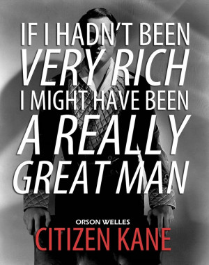 Citizen Kane- Orson Welles is amazing. The man it was based on, Hearst ...