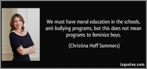 We must have moral education in the schools, anti-bullying programs ...