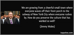 We are growing from a cheerful small town where everyone waves off ...