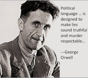 Political language . . . is designed to make lies sound truthful ...