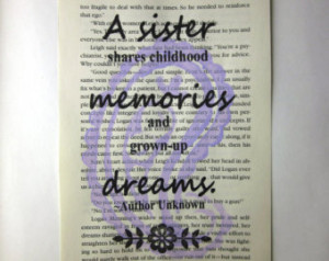 Sister quote, a sister shares child hood memories and grown-up dreams ...