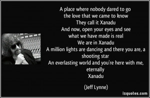 nobody dared to go the love that we came to know They call it Xanadu ...