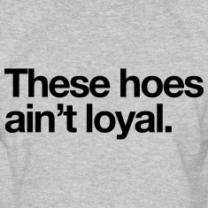 These hoes ain't loyal Long Sleeve Shirts