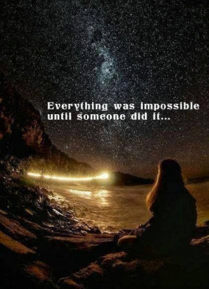 Everything was impossible until...