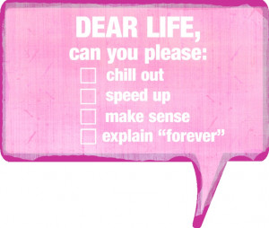 Dear life,