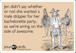 Funny Bachelor/Bachelorette Party Ecard: Jen didn't say whether or not ...