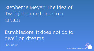 Stephenie Meyer: The idea of Twilight came to me in a dream Dumbledore ...