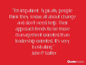 impatient. Typically people think they know all about change and ...
