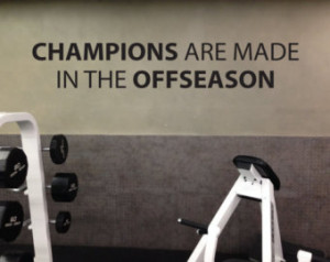 SPORTS QUOTE, Champions Are Made in the Offseason
