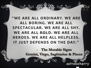 ... Sign QuotesThe Mutable Signs - Gemini, Virgo, Sagittarius and Pisces