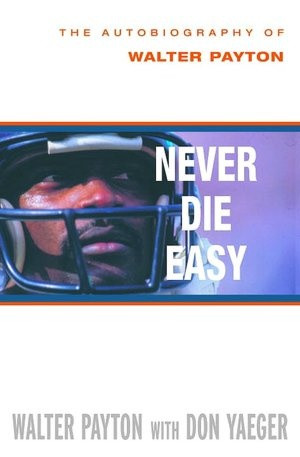 Never Die Easy: The Autobiography of Walter Payton (NOOK Book)