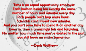 Time is an equal opportunity employer. Each human being has exactly ...