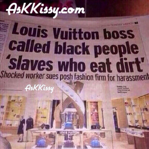 Louis Vuitton Boss Called Black People ‘Slaves Who Eat Dirt’