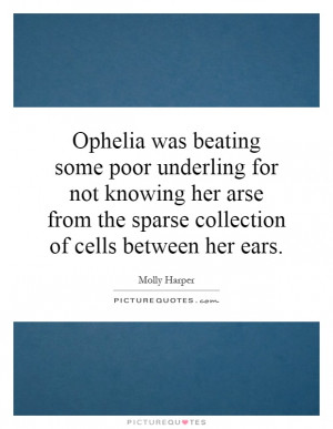 ... from the sparse collection of cells between her ears Picture Quote #1