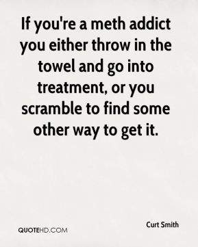 ... -smith-quote-if-youre-a-meth-addict-you-either-throw-in-the-towel.jpg