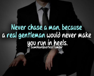 ... you run in heels. Tags : #Gentleman #real-men #quote #chase #heels #