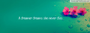 dreamer dreams , Pictures , she never dies ... , Pictures