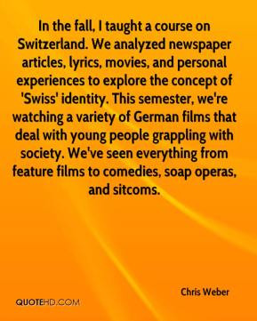Chris Weber - In the fall, I taught a course on Switzerland. We ...