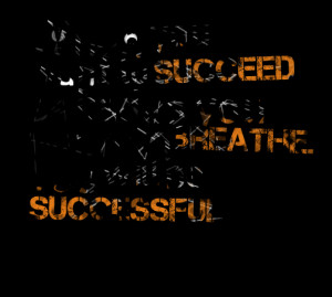 770-when-you-want-to-succeed-as-bad-as-you-want-to-breathe-you.png