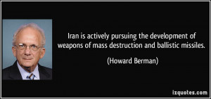 ... of weapons of mass destruction and ballistic missiles. - Howard Berman
