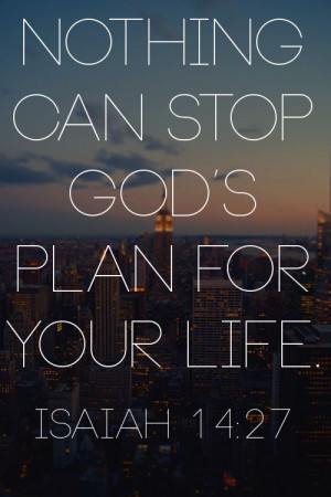 Nothing can stop god's plan for your life.