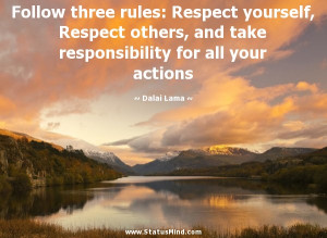 Follow three rules: Respect yourself, Respect others, and take ...