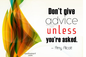 Self Control Quote: Don’t give advice unless you’re asked. –...