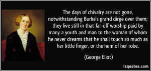 The days of chivalry are not gone, notwithstanding Burke's grand dirge ...