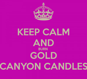 ... www.keepcalm-o-matic.co.uk/p/keep-calm-and-burn-gold-canyon-candles