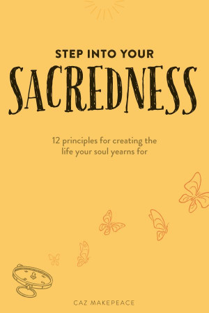 Step into Your Sacredness - 12 principles to create your dream life ...