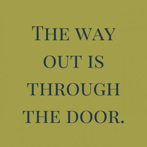 The way out is through the door.