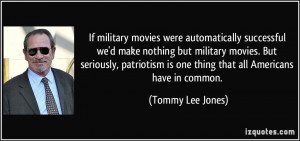 If military movies were automatically successful we'd make nothing but ...