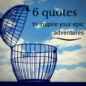 quotes to inspire your epic adventures (+ 2 bonus quotes)
