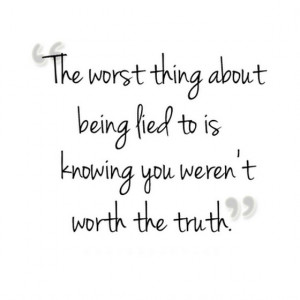 the worst thing about lied to is knowing you