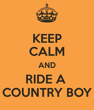 KEEP CALM AND RIDE A COUNTRY BOY