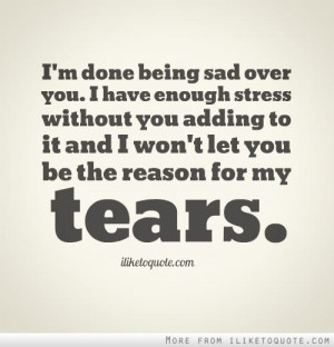 ... To It And I Wont Let You Be The Reason For My Tears - Stress Quote