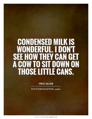 ... Cow To Sit Down On Those Little Cans Quote | Picture Quotes & Sayings