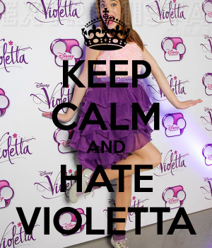 Keep Calm And Hate Violetta