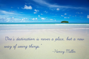 One’s destination is never a place, but a new way of seeing ...