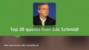 Top 20 quotes from Eric Schmidt