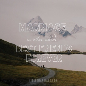Marriage... in other words: best friends forever