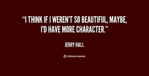 quote-Jerry-Hall-i-think-if-i-werent-so-beautiful-17510.png
