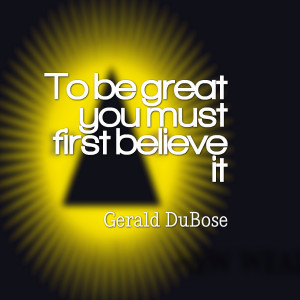 Quotes Picture: to be great you must first believe it