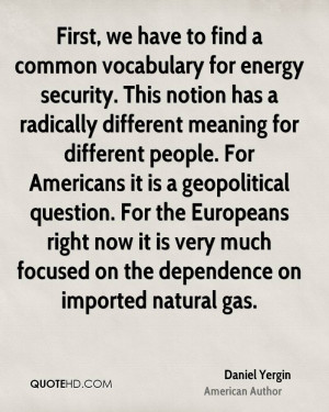 First, we have to find a common vocabulary for energy security. This ...