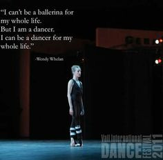 ... my whole life more wendy whelan ballet life dance quotes ballet dance