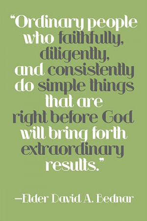 Ordinary people who faithfully, diligently, and consistently do simple ...
