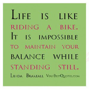 quotes, Life is like riding a bike. It is impossible to maintain your ...