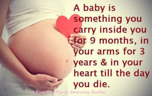 baby is something you carry inside you for 9 months, in your arms ...