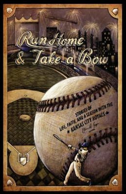 Bow :Stories of Life, Faith, and a Season with the Kansas City Royals ...