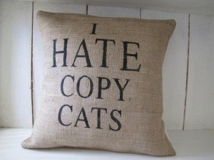 hate copy cats